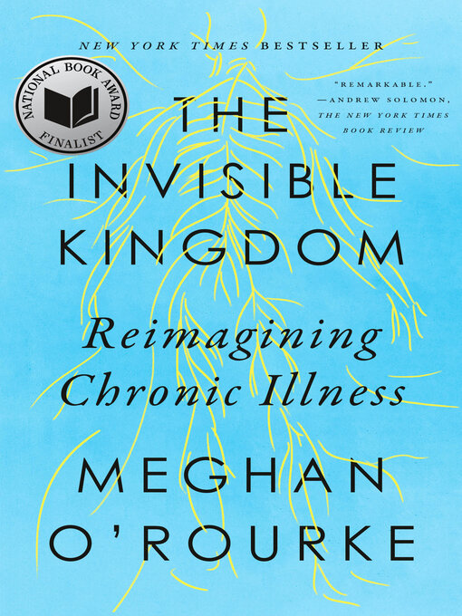 Title details for The Invisible Kingdom by Meghan O'Rourke - Available